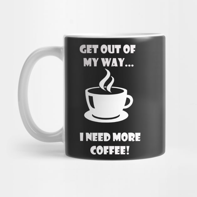 GET OUT OF MY WAY I NEED MORE COFFEE (2) by Prairie Ridge Designs